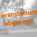 Veranstaltung abgesagt!